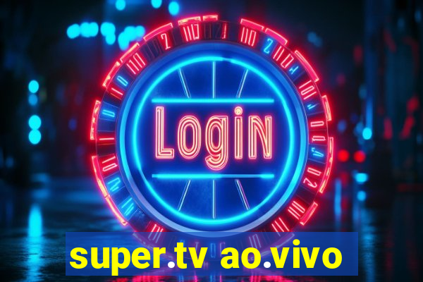 super.tv ao.vivo